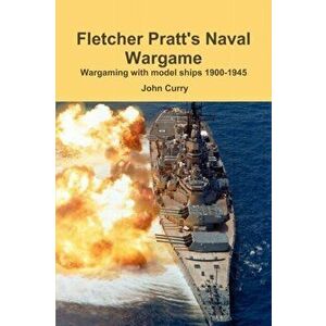 Fletcher Pratt's Naval Wargame Wargaming with Model Ships 1900-1945, Paperback - John Curry imagine