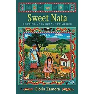 Sweet Nata: Growing Up in Rural New Mexico, Paperback - Gloria Zamora imagine