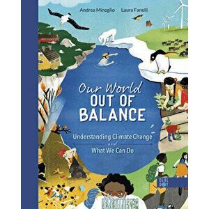 Our World Out of Balance: Understanding Climate Change and What We Can Do, Hardcover - Andrea Minoglio imagine