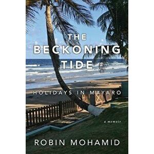 The Beckoning Tide: Holidays in Mayaro: A Memoir, Paperback - Robin Mohamid imagine