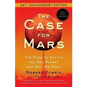 The Case for Mars: The Plan to Settle the Red Planet and Why We Must, Paperback - Robert Zubrin imagine