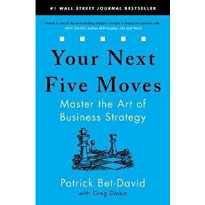 Your Next Five Moves: Master the Art of Business Strategy, Paperback - Patrick Bet-David imagine