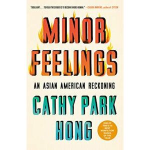 Minor Feelings: An Asian American Reckoning, Paperback - Cathy Park Hong imagine