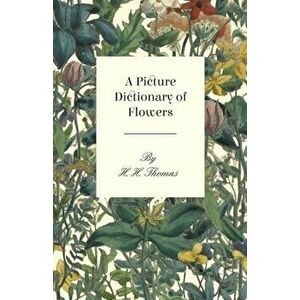 A Picture Dictionary of Flowers, Paperback - H. H. Thomas imagine