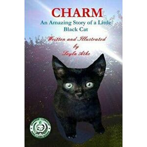Charm: An Amazing Story of a Little Black Cat, Paperback - Leyla Atke imagine