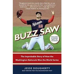 Buzz Saw: The Improbable Story of How the Washington Nationals Won the World Series, Paperback - Jesse Dougherty imagine