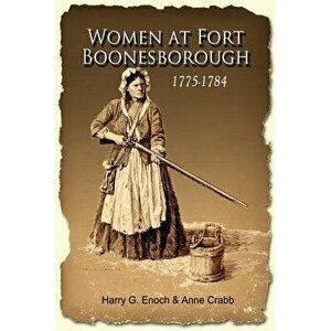 Women at Fort Boonesborough, 1775-1784, Paperback - Harry G. Enoch imagine