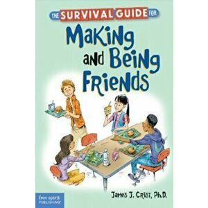 The Survival Guide for Making and Being Friends, Paperback - James J. Crist imagine
