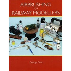 Airbrushing for Railway Modellers, Paperback - George Dent imagine