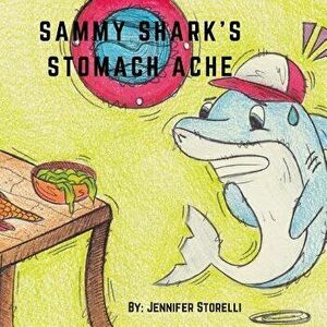 Sammy Shark's Stomach Ache, Paperback - Storelli Jennifer imagine