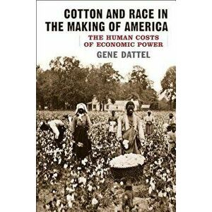 Cotton & Race in America PB, Paperback - Gene Dattel imagine