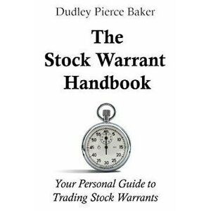 The Stock Warrant Handbook: Your Personal Guide to Trading Stock Warrants, Paperback - Dudley P. Baker imagine