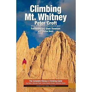 Climbing Mt. Whitney, Paperback - Peter Croft imagine