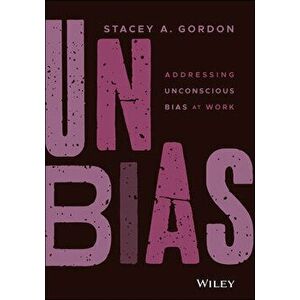 Unbias: Addressing Unconscious Bias at Work, Hardcover - Stacey A. Gordon imagine