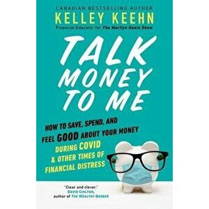 Talk Money to Me: How to Save, Spend, and Feel Good about Your Money During Covid and Other Times of Financial Distress - Kelley Keehn imagine