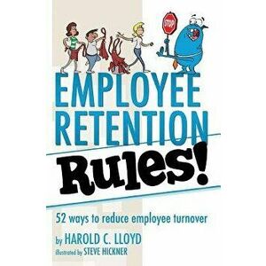 Employee Retention Rules!: 52 ways to reduce employee turnover, Paperback - Harold C. Lloyd imagine
