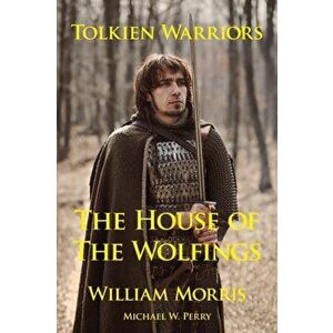 Tolkien Warriors-The House of the Wolfings: A Story That Inspired the Lord of the Rings, Paperback - William Morris imagine
