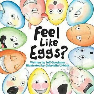 Feel Like Eggs?: Introducing Children to a Dozen Emotions, Paperback - Gabriella Urbina imagine