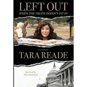 Left Out: When the Truth Doesn't Fit In, Hardcover - Tara Reade imagine