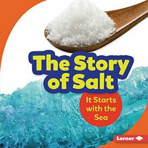 The Story of Salt: It Starts with the Sea, Library Binding - Lisa Owings imagine