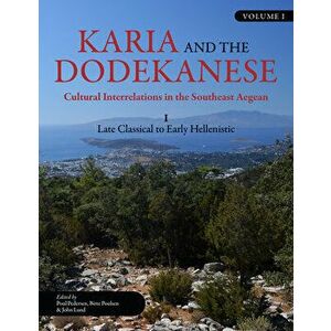 Karia and the Dodekanese: Cultural Interrelations in the Southeast Aegean I Late Classical to Early Hellenistic - Poul Pedersen imagine