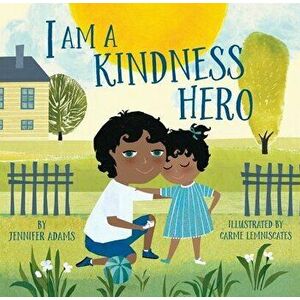 I Am a Kindness Hero, Hardcover - Jennifer Adams imagine