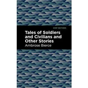 Tales of Soldiers and Civilians, Paperback - Ambrose Bierce imagine