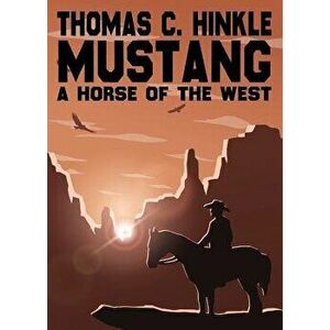 Mustang: A Horse of the West, Paperback - Thomas C. Hinkle imagine