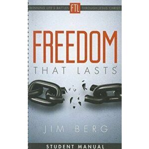 Freedom That Lasts Student Manual: Winning Life's Battles Through Jesus Christ, Spiral - Jim Berg imagine