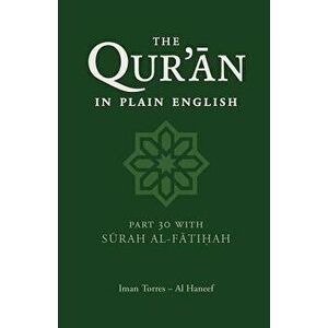 The Qur'an in Plain English: Part 30 with Surah Al-Fatihah, Paperback - Iman Torres Al Haneef imagine
