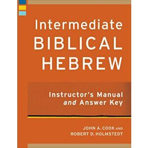 Intermediate Biblical Hebrew Instructor's Manual and Answer Key, Paperback - John A. Cook imagine