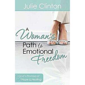 A Woman's Path to Emotional Freedom, Paperback - Julie Clinton imagine
