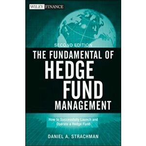The Fundamentals of Hedge Fund Management: How to Successfully Launch and Operate a Hedge Fund, Hardcover - Daniel a. Strachman imagine