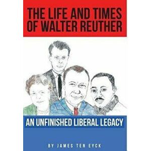The Life and Times of Walter Reuther, Hardcover - James Teneyck imagine