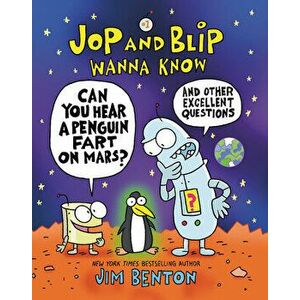 Jop and Blip Wanna Know #1: Can You Hear a Penguin Fart on Mars?: And Other Excellent Questions, Hardcover - Jim Benton imagine