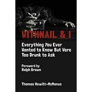 Withnail & I: Everything You Ever Wanted to Know But Were Too Drunk to Ask, Paperback - Thomas Hewitt-McManus imagine