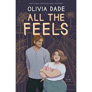 All the Feels, Paperback - Olivia Dade imagine