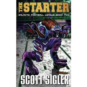 The Starter, Paperback - Scott Sigler imagine