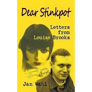 Dear Stinkpot: Letters from Louise Brooks (Hardback), Hardcover - Jan Wahl imagine