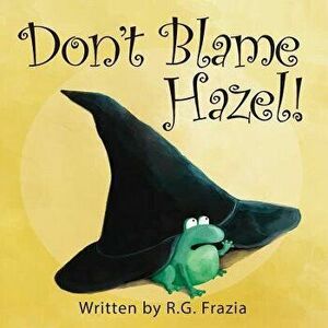 Don't Blame Hazel!, Paperback - R. G. Frazia imagine