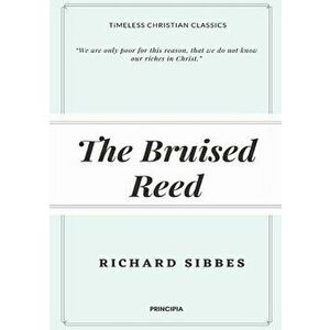 The Bruised Reed, Paperback - Richard Sibbes imagine