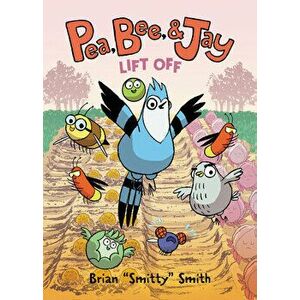 Pea, Bee, & Jay #3: Lift Off, Hardcover - Brian Smitty Smith imagine