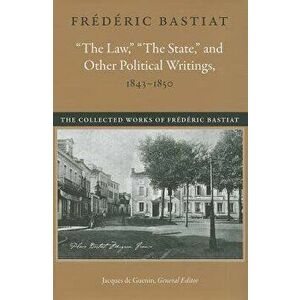"The Law, " "The State, " and Other Political Writings, 1843-1850, Hardcover - Frédéric Bastiat imagine