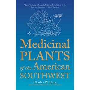 Medicinal Plants of the American Southwest, Paperback - Charles W. Kane imagine