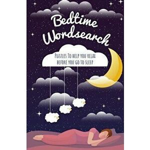 Bedtime Wordsearch: Puzzles to Help You Relax Before You Go to Sleep, Paperback - Eric Saunders imagine