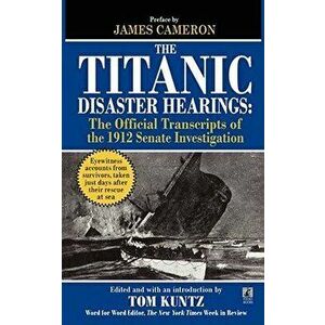 The Titanic Disaster Hearings, Paperback - Tom Kuntz imagine
