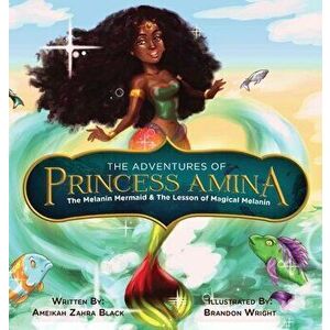 The Adventures of Princess Amina The Melanin Mermaid and The Lesson of Magical Melanin, Hardcover - Ameikah Z. Black imagine