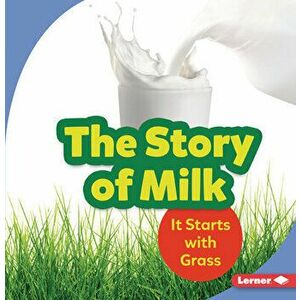 The Story of Milk: It Starts with Grass, Paperback - Stacy Taus-Bolstad imagine