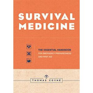 Survival Medicine: The Essential Handbook for Emergency Preparedness and First Aid, Paperback - Thomas Coyne imagine