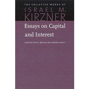 Essays on Capital and Interest: An Austrian Perspective, Paperback - Israel M. Kirzner imagine